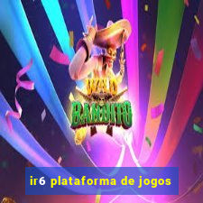 ir6 plataforma de jogos